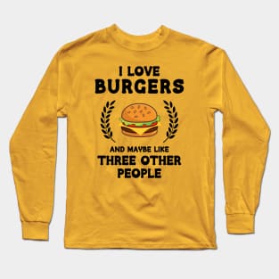 I Love Burgers and maybe Threee Other People Long Sleeve T-Shirt